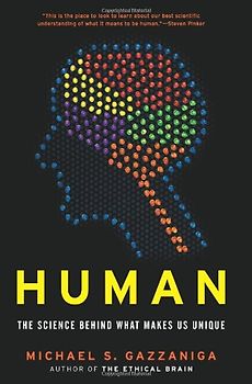 Human: The Science Behind What Makes Us Unique - Michael S. Gazzaniga