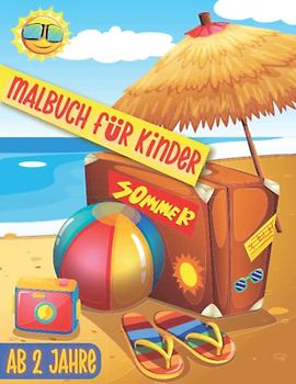 Sommer Malbuch ab 2 Jahren: Sommer Ausmalbuch zum Ausmalen, Kritzeln und Entdecken mit tollen Motiven für Kinder ab 2 Jahren. (Mädchen und Jungen)