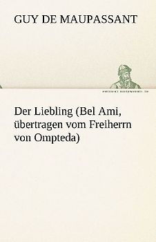 Der Liebling (Bel Ami, übertragen vom Freiherrn von Ompteda)