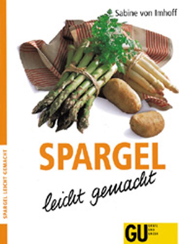 Spargel - leicht gemacht. Neu Rezepte mit weissem und grünem Spargel für die leichte Frühlingsküche