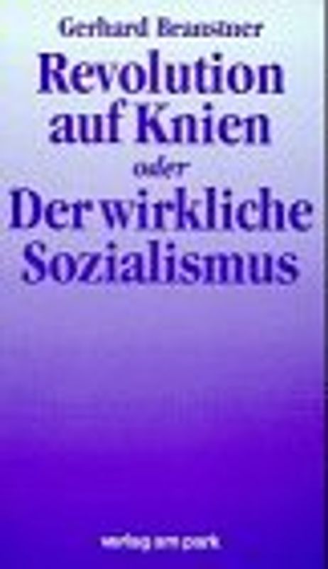 Der wirkliche Sozialismus oder Revolution auf Knien. Philosophisch-politische Essays