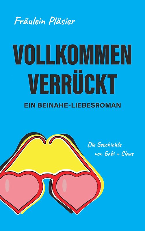 Vollkommen verrückt I Beinahe-Liebesroman sowie humorvolle, spannende Komödie