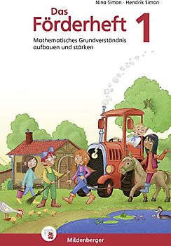 Das Förderheft Mathematik 1. Mathematisches Grundverständnis aufbauen und stärken