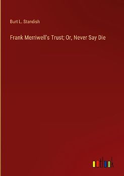 Frank Merriwell's Trust; Or, Never Say Die