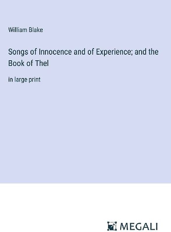Songs of Innocence and of Experience; and the Book of Thel