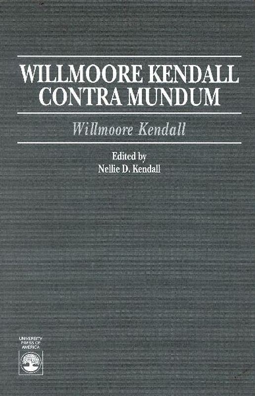 Willmoore Kendall Contra Mundum