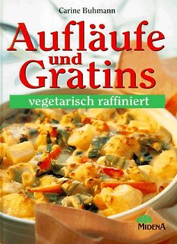 Aufläufe und Gratins - vegetarisch raffiniert