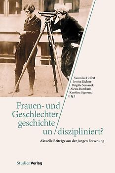 Frauen- und Geschlechtergeschichte un/diszipliniert?