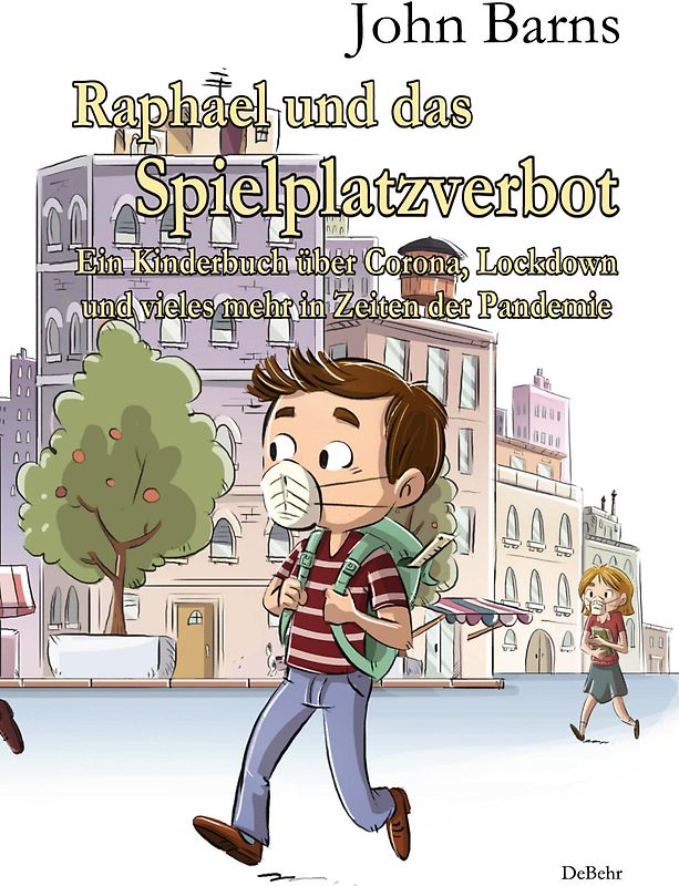 Raphael und das Spielplatzverbot - Ein Kinderbuch über Corona, Lockdown und vieles mehr in Zeiten der Pandemie