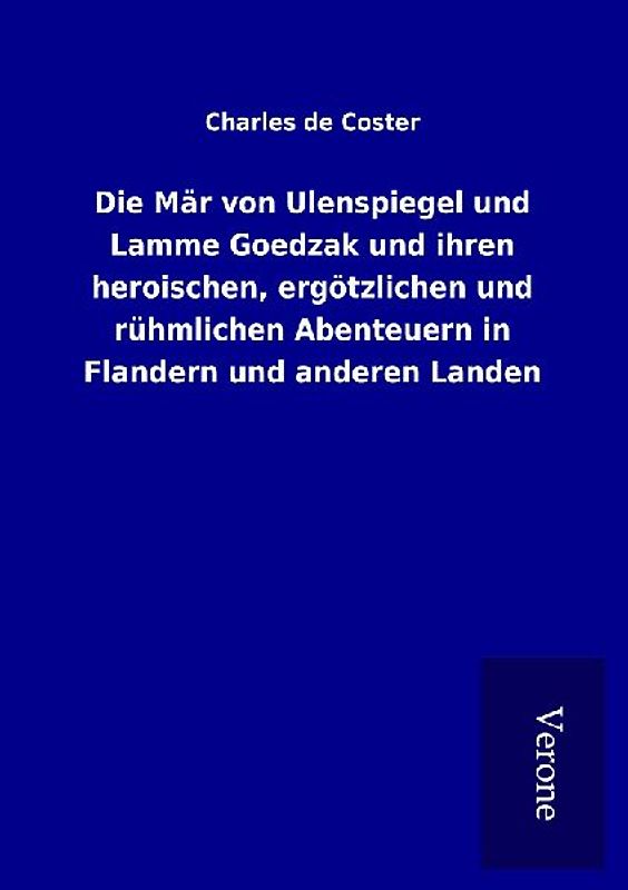 Die Mär von Ulenspiegel und Lamme Goedzak und ihren heroischen, ergötzlichen und rühmlichen Abenteuern in Flandern und anderen Landen