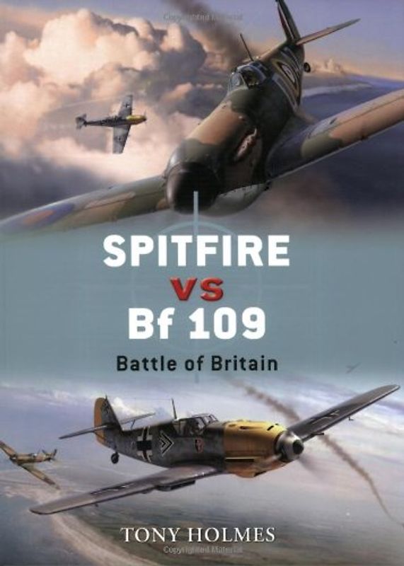 Spitfire vs Bf 109: Battle of Britain (Duel) - Tony Holmes