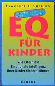 EQ für Kinder - Beliebt und glücklich, nicht nur schlau. Wie Eltern die Emotionale Intelligenz ihrer Kinder fördern können
