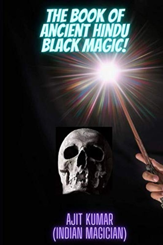 The Book of Ancient Hindu Black Magic (The Complete course of Hindu White & Black Magic, Band 4)
