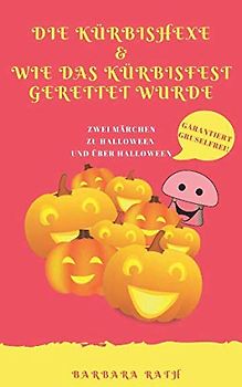 Die Kürbishexe & Wie das Kürbisfest gerettet wurde: Zwei Märchen zu Halloween und über Halloween [garantiert gruselfrei!] (Geschichten zu Halloween für Kinder, Band 3)