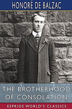 The Brotherhood of Consolation (Esprios Classics): Translated by Katharine Prescott Wormeley