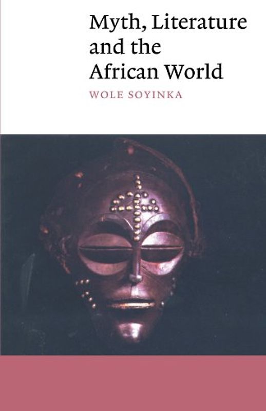 Myth, Literature and the African World (Canto) - Wole Soyinka