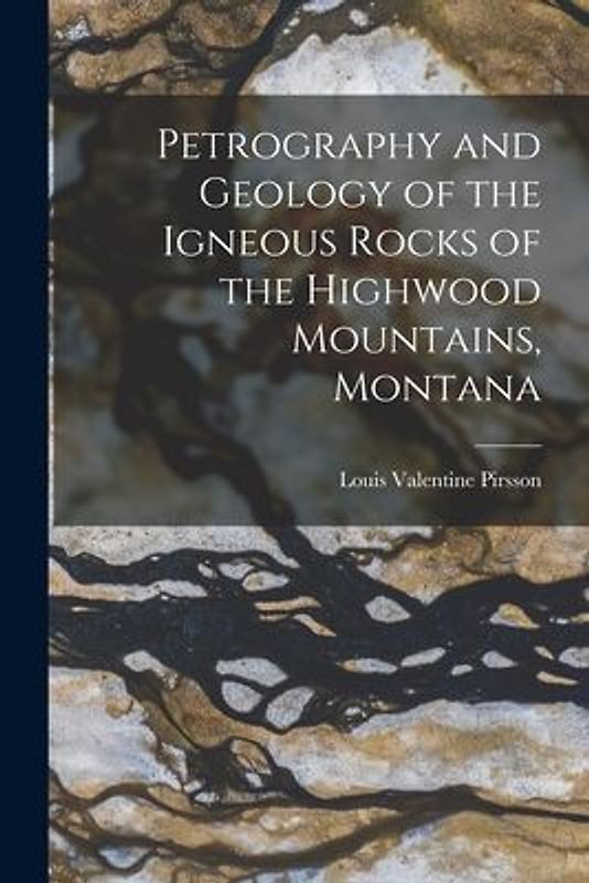 Petrography and Geology of the Igneous Rocks of the Highwood Mountains, Montana