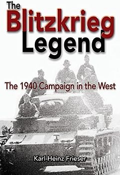 The Blitzkrieg Legend: The 1940 Campaign in the West