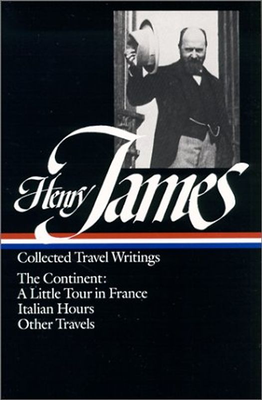 Henry James: Travel Writings 2: The Continent: A Little Tour in France / Italian Hours / Other Travels (Library of America) - Henry James