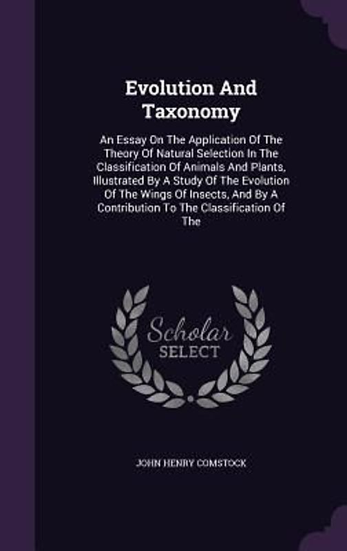 Evolution and Taxonomy: An Essay on the Application of the Theory of Natural Selection in the Classification of Animals and Plants, Illustrate