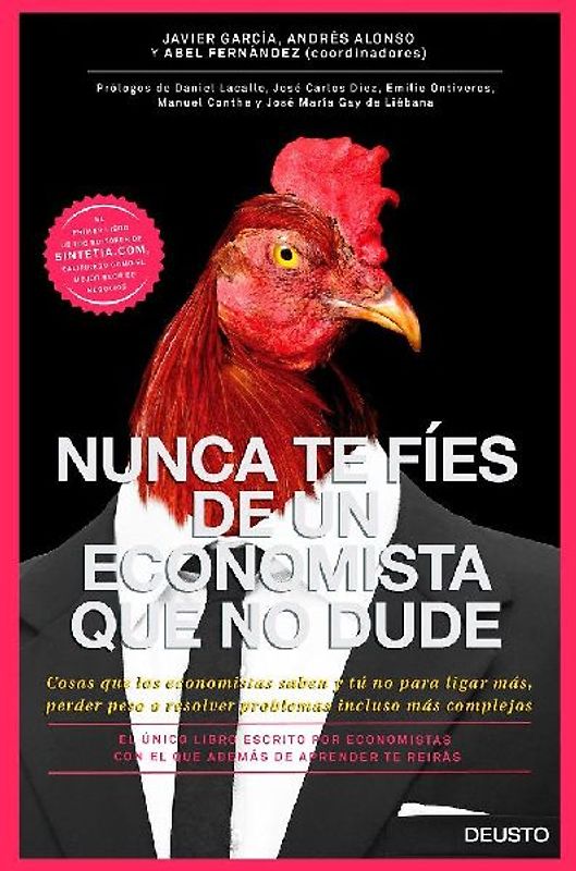 Nunca te fíes de un economista que no dude : cosas que los economistas saben y tú no para ligar más, perder peso o resolver problemas incluso más complejos