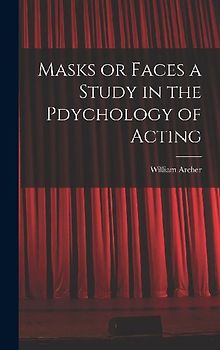 Masks or Faces a Study in the Pdychology of Acting