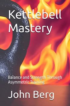 Kettlebell Mastery: Balance and Strength Through Asymmetric Training