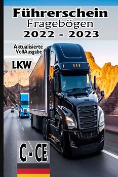 Führerschein Fragebögen LKW C , CE: Führerschein Klasse C , CE - Führerschein Theorie Buch - Fahrschule Prüfungsbögen - Übungsbögen Fahrschule - Fahren Lernen C , CE