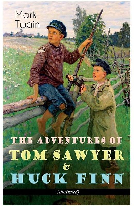The Adventures of Tom Sawyer & Huck Finn (Illustrated)
