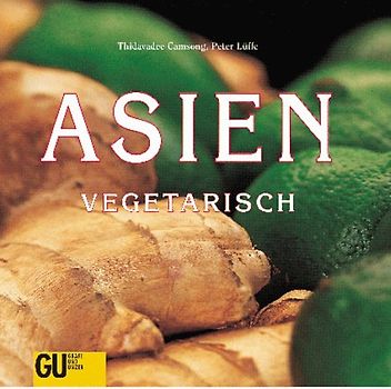 Asien vegetarisch. Köstliches aus Thailand, Indonesien, Vietnam, China und Japan
