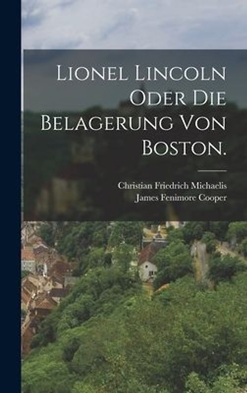 Lionel Lincoln oder die Belagerung von Boston.