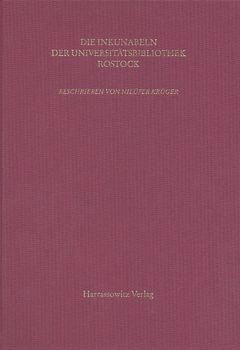 Kataloge der Universitätsbibliothek Rostock / Die Inkunabeln der Universitätsbibliothek Rostock