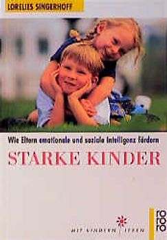 Starke Kinder. Wie Eltern emotionale und soziale Intelligenz fördern
