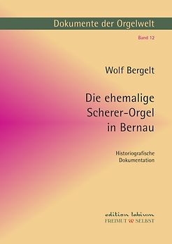 Dokumente der Orgelwelt / Die ehemalige Scherer-Orgel in Bernau