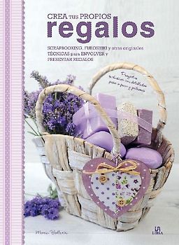 Crea tus propios regalos : scrapbooking, furoshiki y otras originales técnicas para envolver y presentar regalos