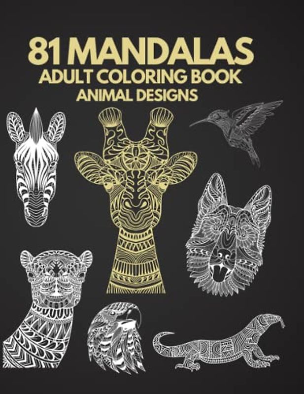 Majestic Mandala Menagerie : 81 Animal Designs for Adult Coloring: Zen Coloring: Stress-Relieving Designs for Mindful Adults