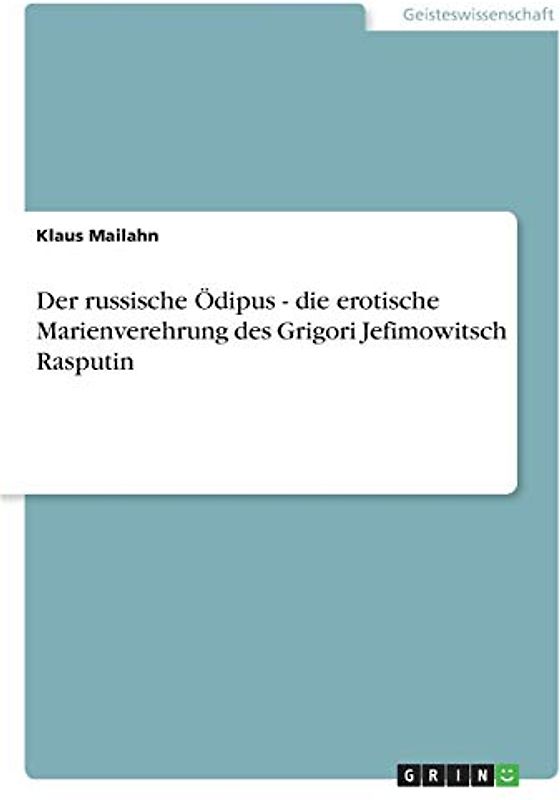 Der russische Ödipus - die erotische Marienverehrung des Grigori Jefimowitsch Rasputin