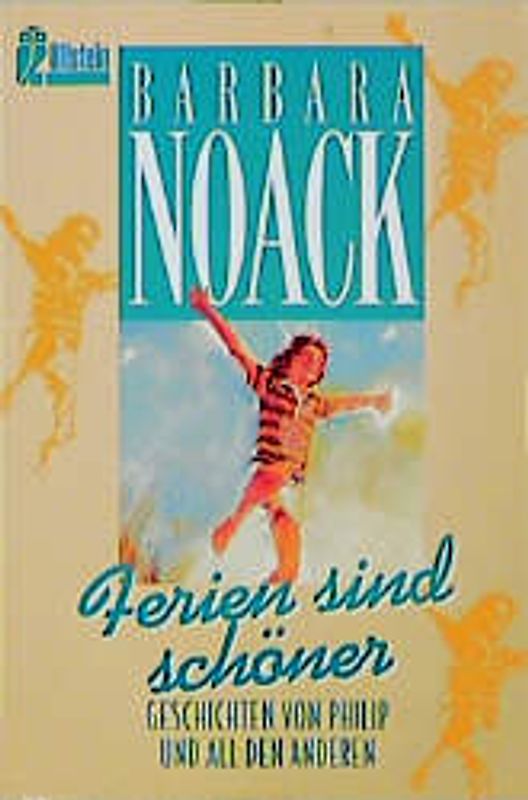 Ferien sind schöner. Geschichten von Philip und all den anderen