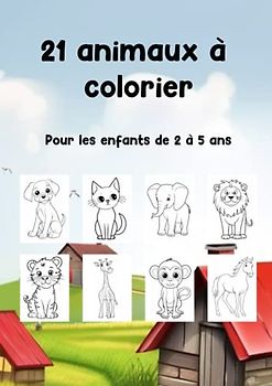 21 animaux à colorier: pour les enfants de 2 à 5 ans (Mon Petit Monde en Couleurs)