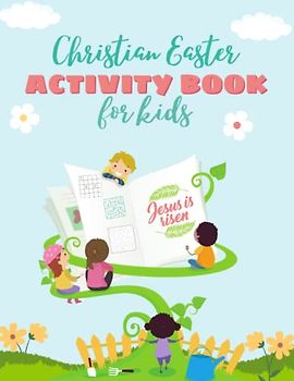Christian Easter Activity Book for Kids: The Resurrection Story with Mazes, Word Searches, Sudoku, Short Stories, Coloring and other Bible Games. (Easter Activity Book for Kids Ages 4-8)