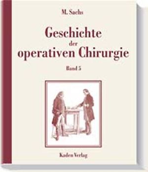 Geschichte der operativen Chirurgie. in 5 Bänden / Geschichte der operativen Chirurgie