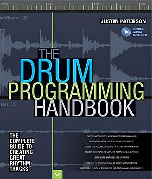 The Drum Programming Handbook: The Complete Guide to Creating Great Rhythm Tracks: The Complete Guide to Creating Great Rhythm Tracks: With Online Resource
