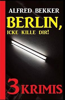 Berlin, icke kille dir! Drei Krimis