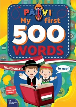Hungarian: PAVI – My first 500 words: Magyar: Gift book for children, beginners, advanced - Dictionary of foreign languages: Hungarian – Magyar