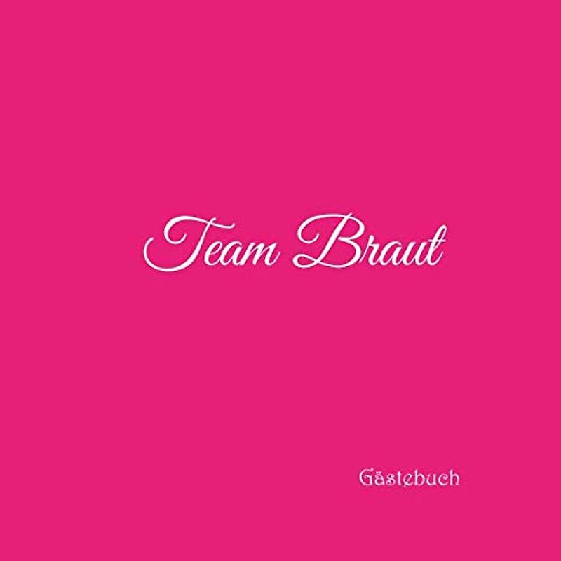 Team Braut Gästebuch: Gästebuch Team Braut für Junggesellinnen-Abschied JGA Hen Party Hochzeit mit 100 weiße Seiten blanko deko ... jga Team Braut Party, Band 4)