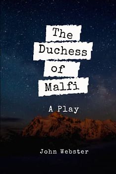 The Duchess of Malfi: A Play