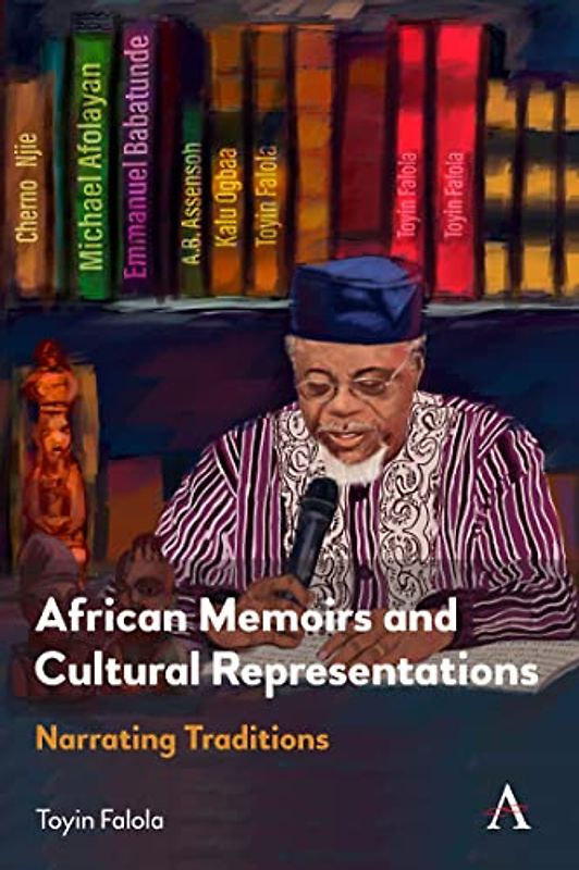 African Memoirs and Cultural Representations: Narrating Traditions (Anthem Advances in African Cultural Studies)
