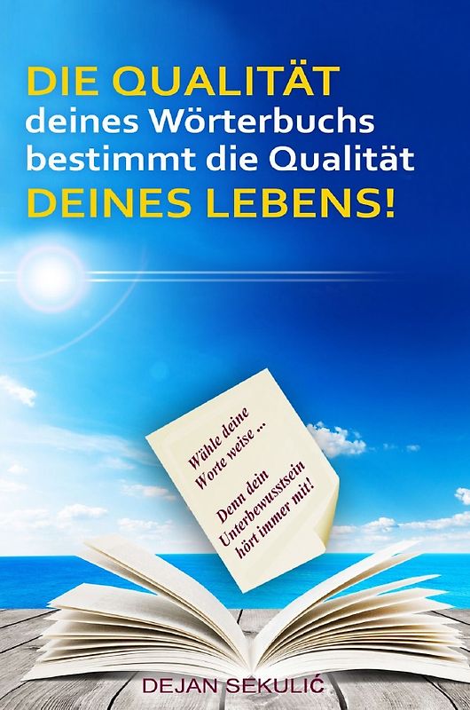DIE QUALITÄT deines Wörterbuchs bestimmt die Qualität DEINES LEBENS! Wähle deine Worte weise... Denn dein Unterbewusstsein hört immer mit!