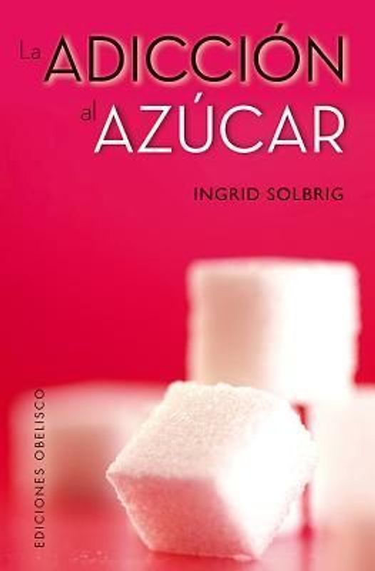 La Adiccion al Azucar = Sugar Addiction