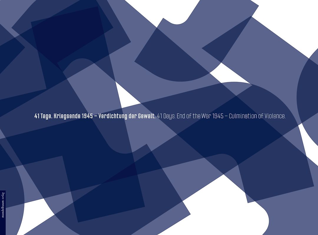 41 Tage. Kriegsende 1945 – Verdichtung der Gewalt.